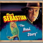 Mark Sebastian The Real Story