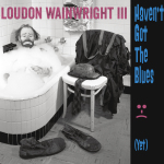 Loudon Wainwright, Loudon Wainwright III, Haven't Got The Blues (Yet), 429 Records