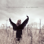 Gretchen Peters, Gretchen Peters Blackbirds, Scarlet Letter Records, Mary Gauthier, Eliza Gilkyson